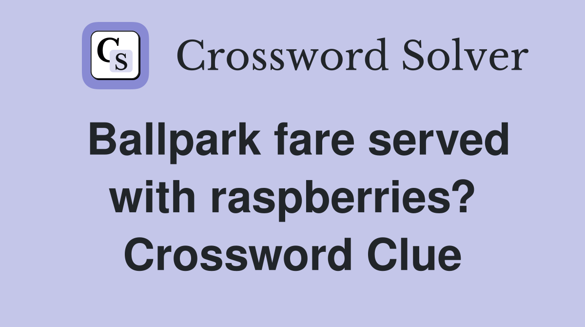 Ballpark fare served with raspberries? Crossword Clue