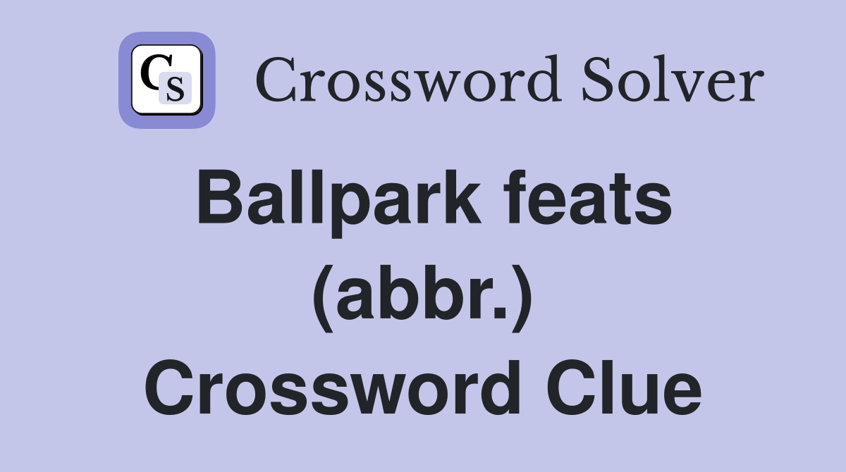 Ballpark feats (abbr.) Crossword Clue