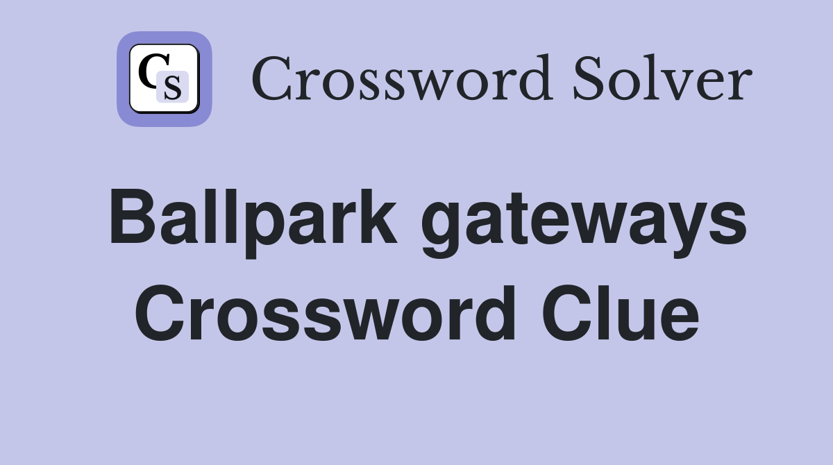 Ballpark gateways Crossword Clue