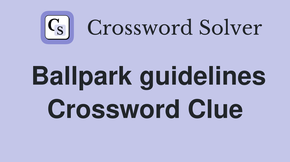 Ballpark guidelines Crossword Clue