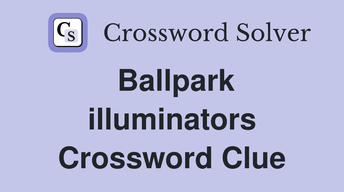 Ballpark illuminators Crossword Clue