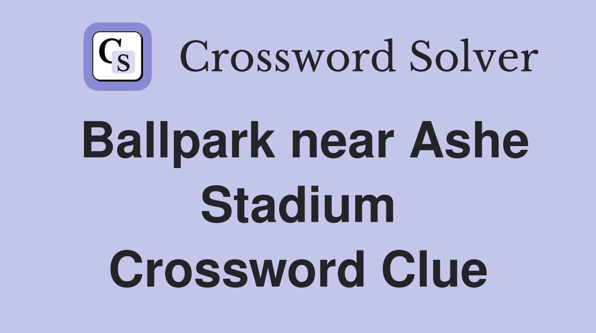 Ballpark near Ashe Stadium Crossword Clue