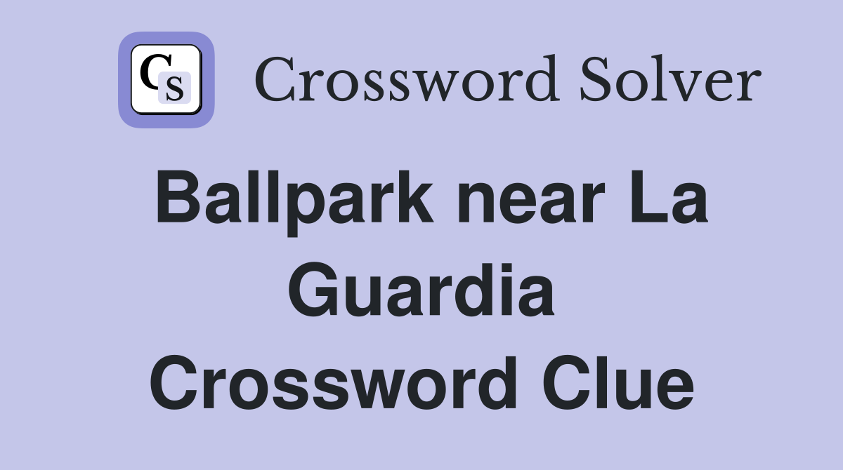 Ballpark near La Guardia Crossword Clue