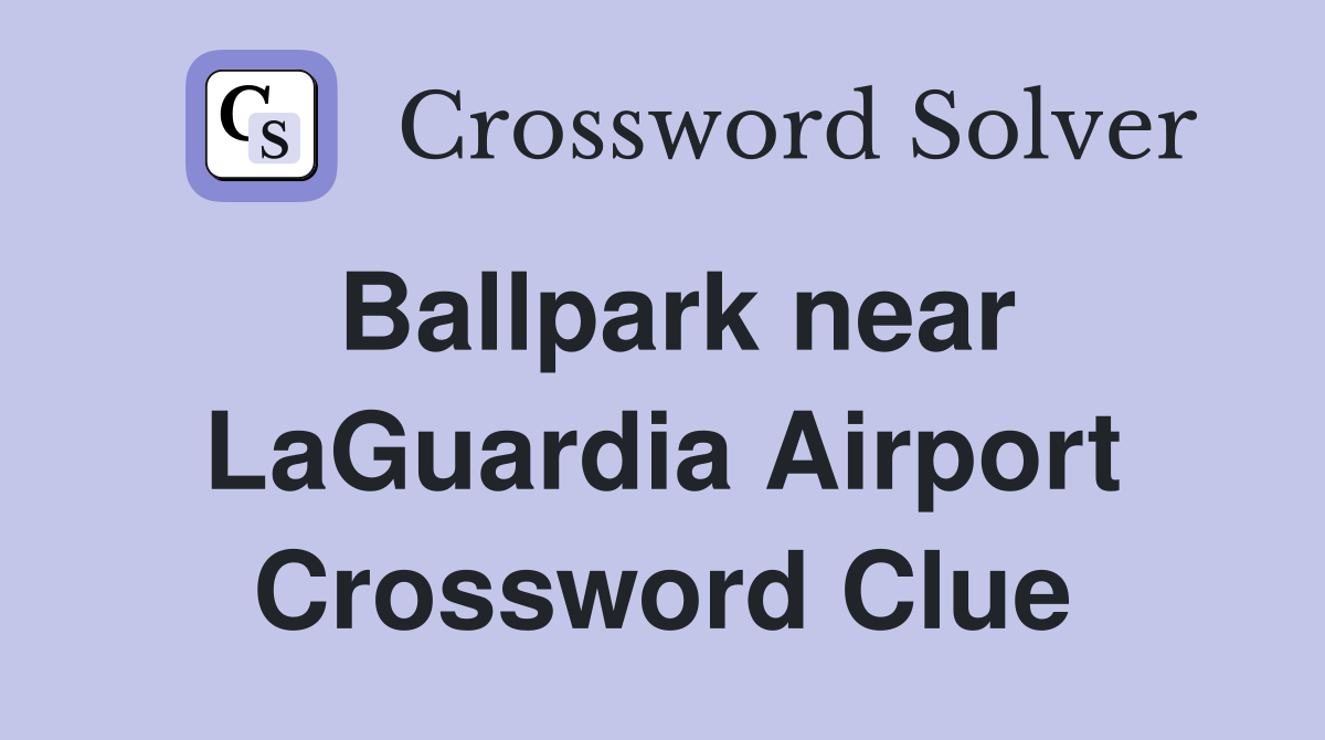 Ballpark near LaGuardia Airport Crossword Clue