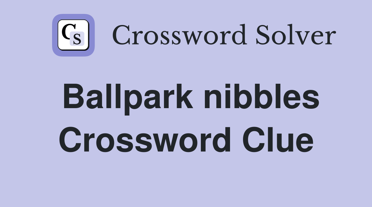 Ballpark nibbles Crossword Clue