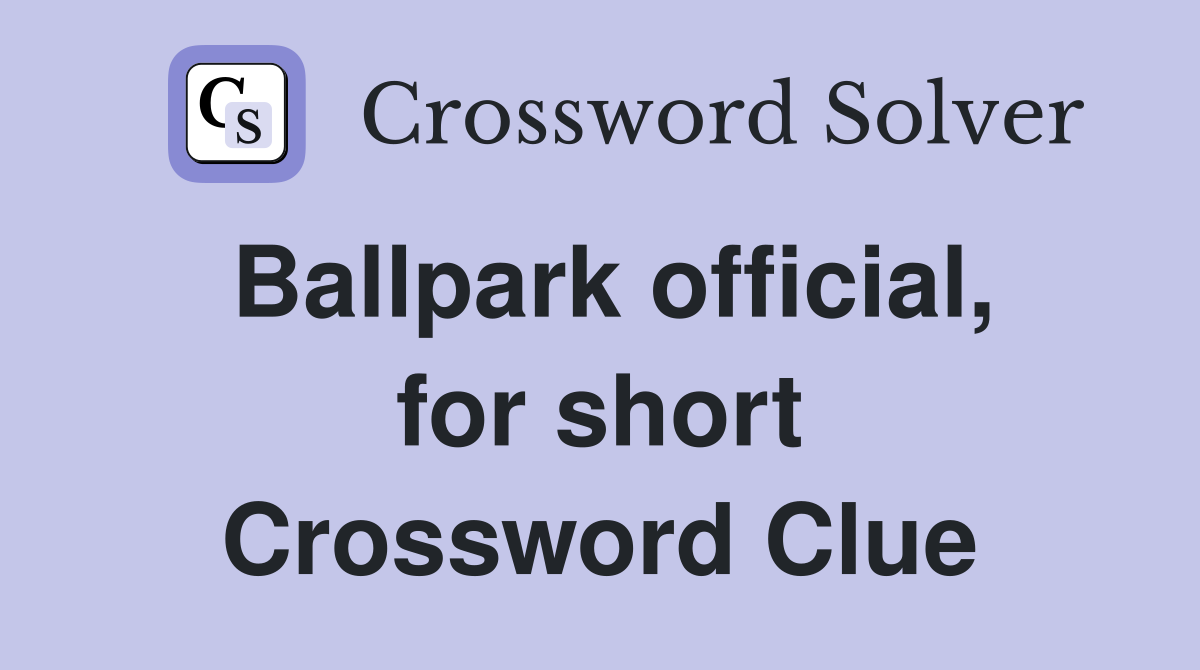 Ballpark official, for short Crossword Clue