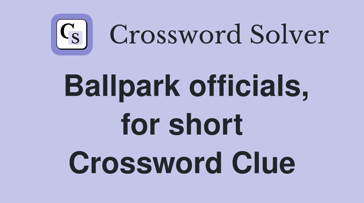 Ballpark officials, for short Crossword Clue