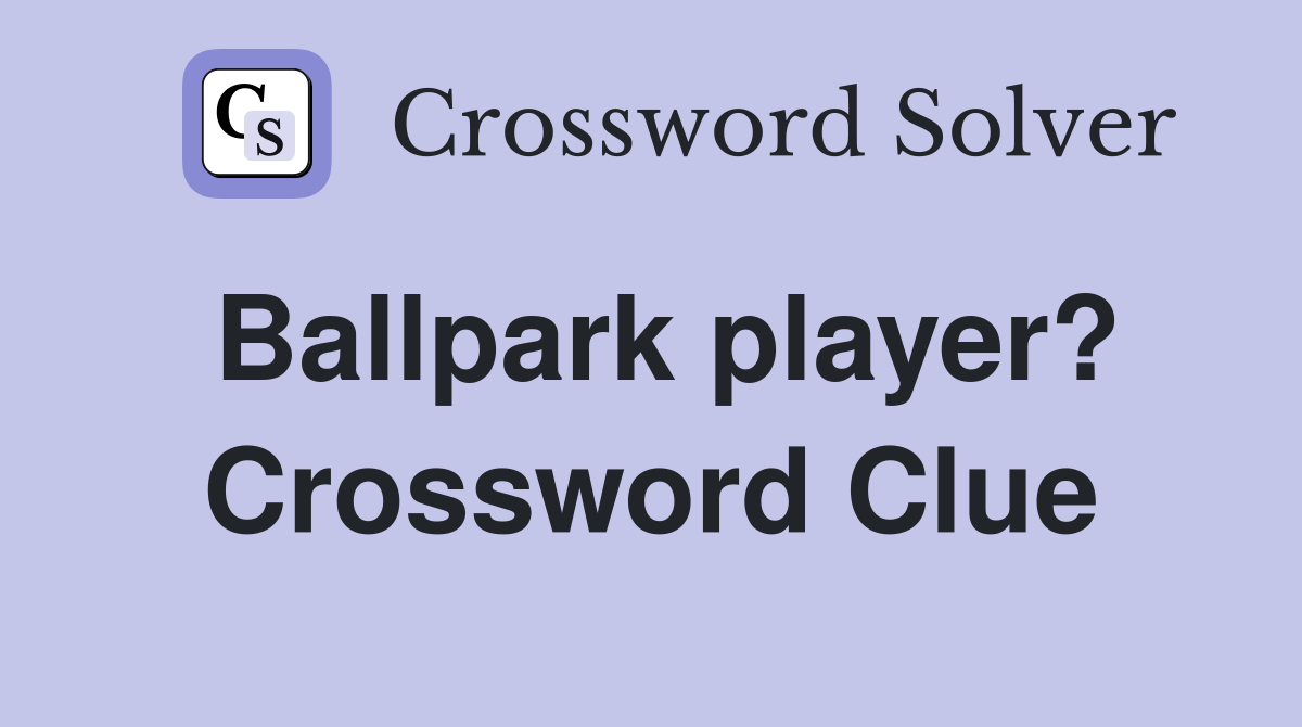 Ballpark player? Crossword Clue