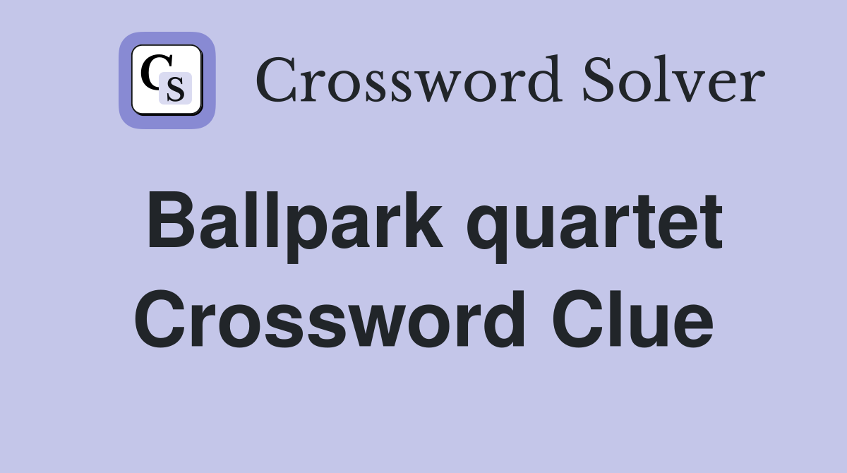 Ballpark quartet Crossword Clue