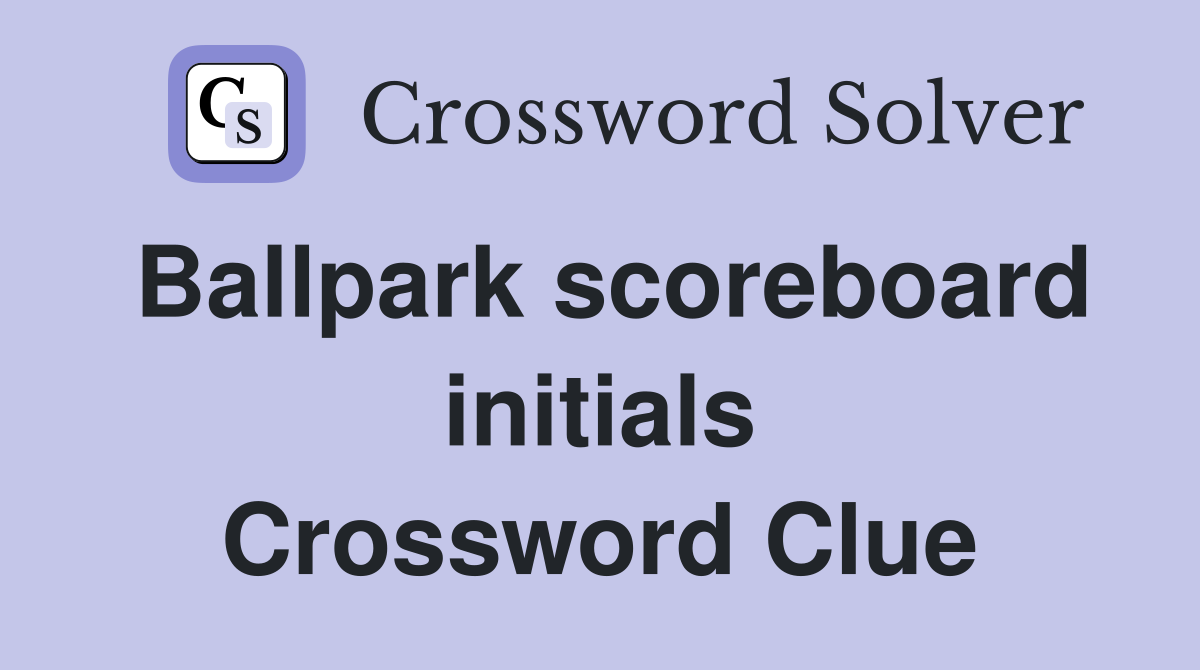 Ballpark scoreboard initials Crossword Clue