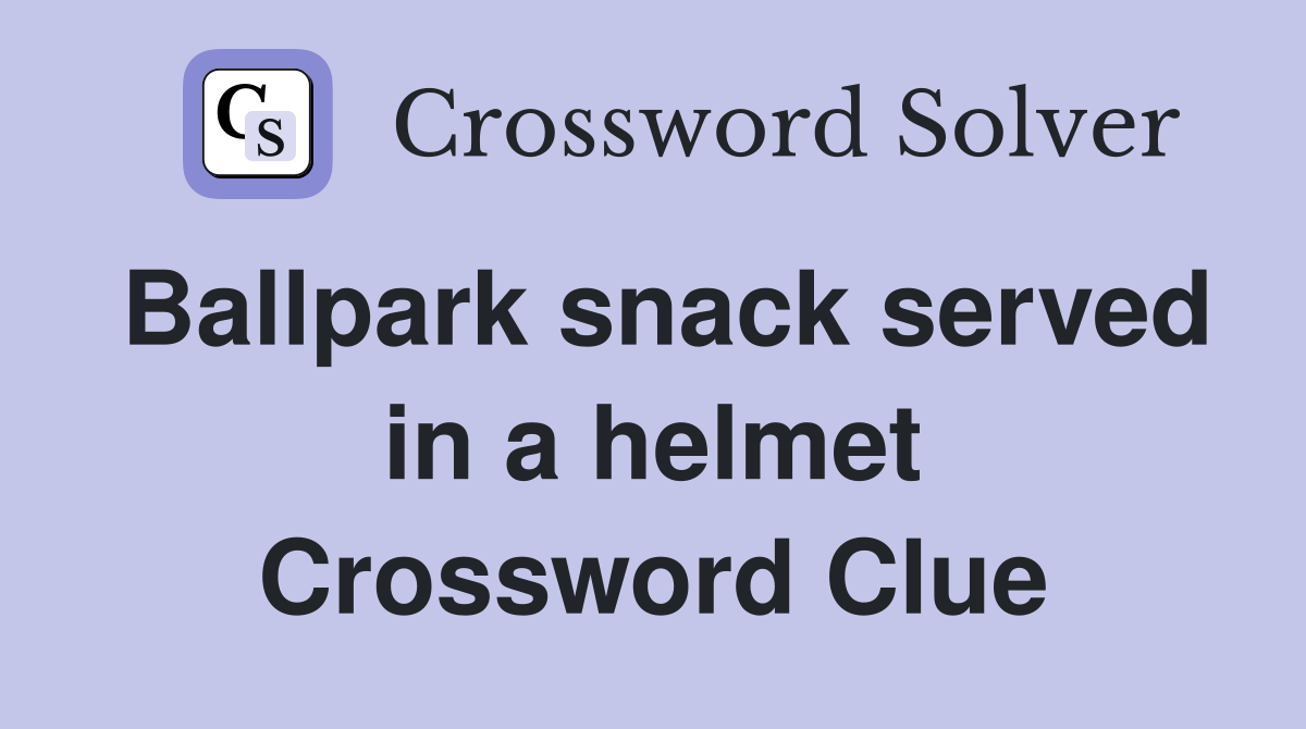 Ballpark snack served in a helmet Crossword Clue