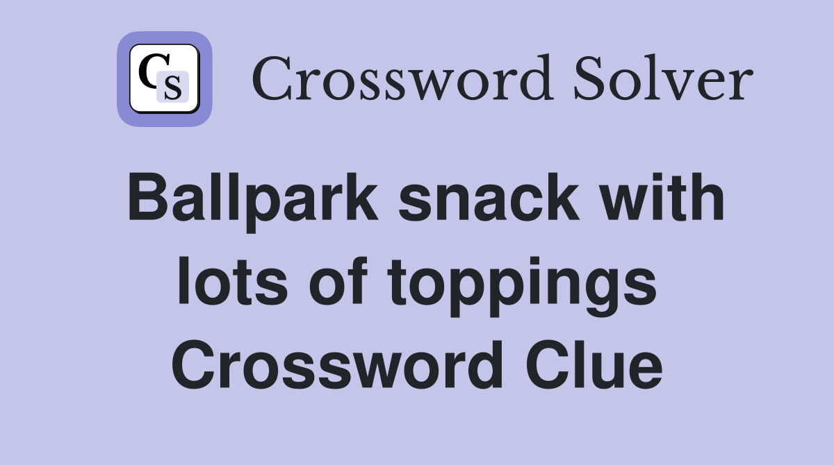 Ballpark snack with lots of toppings Crossword Clue