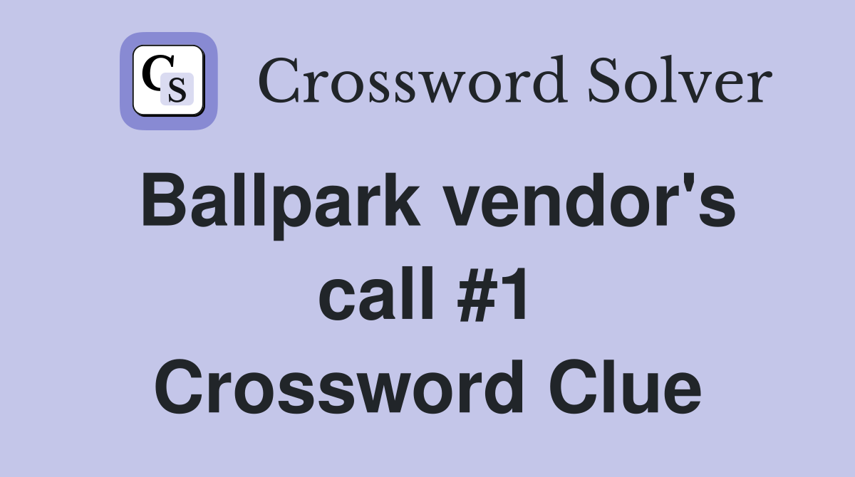 Ballpark vendor's call #1 Crossword Clue