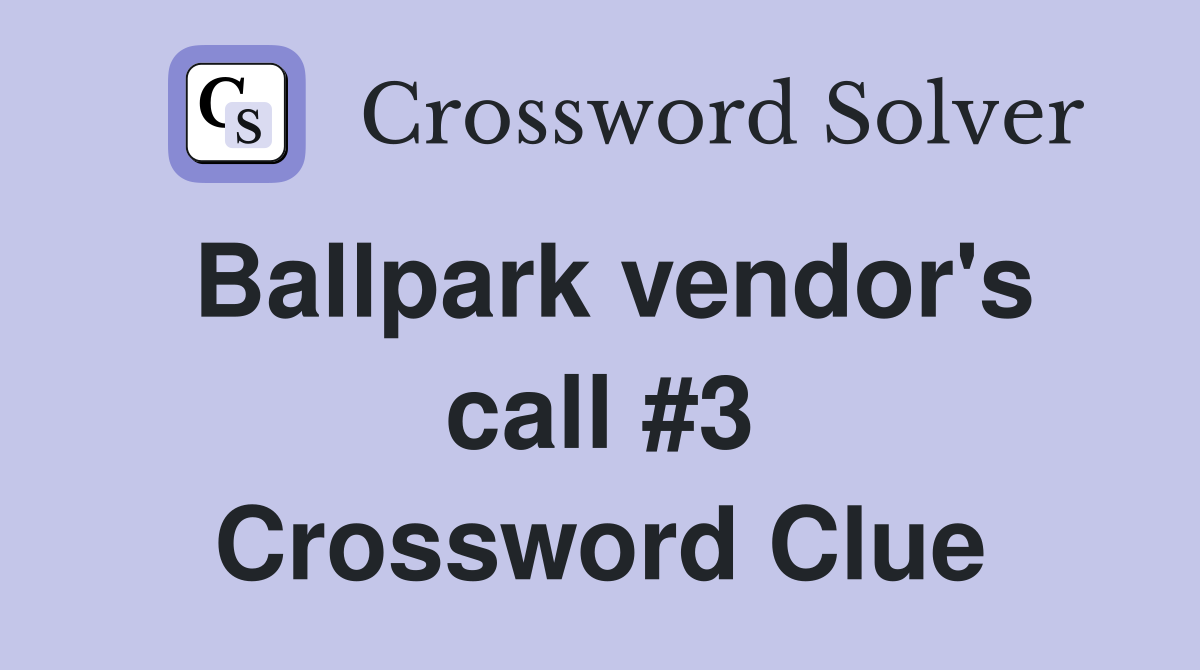 Ballpark vendor's call #3 Crossword Clue