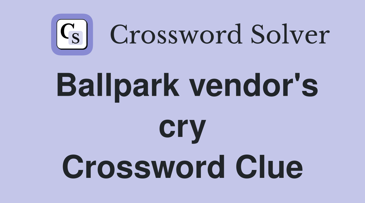 Ballpark vendor's cry Crossword Clue