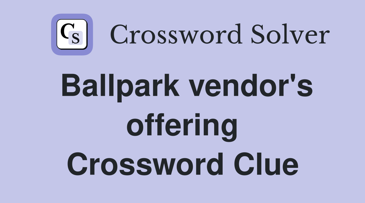 Ballpark vendor's offering Crossword Clue