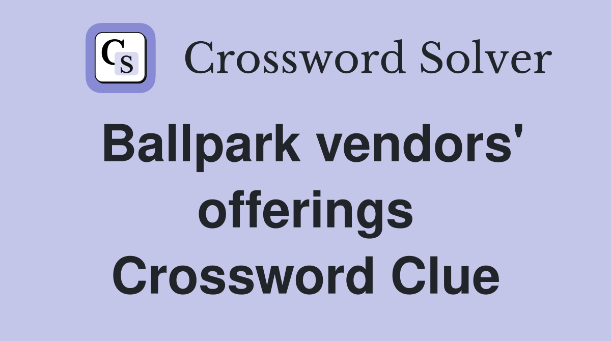 Ballpark vendors' offerings Crossword Clue