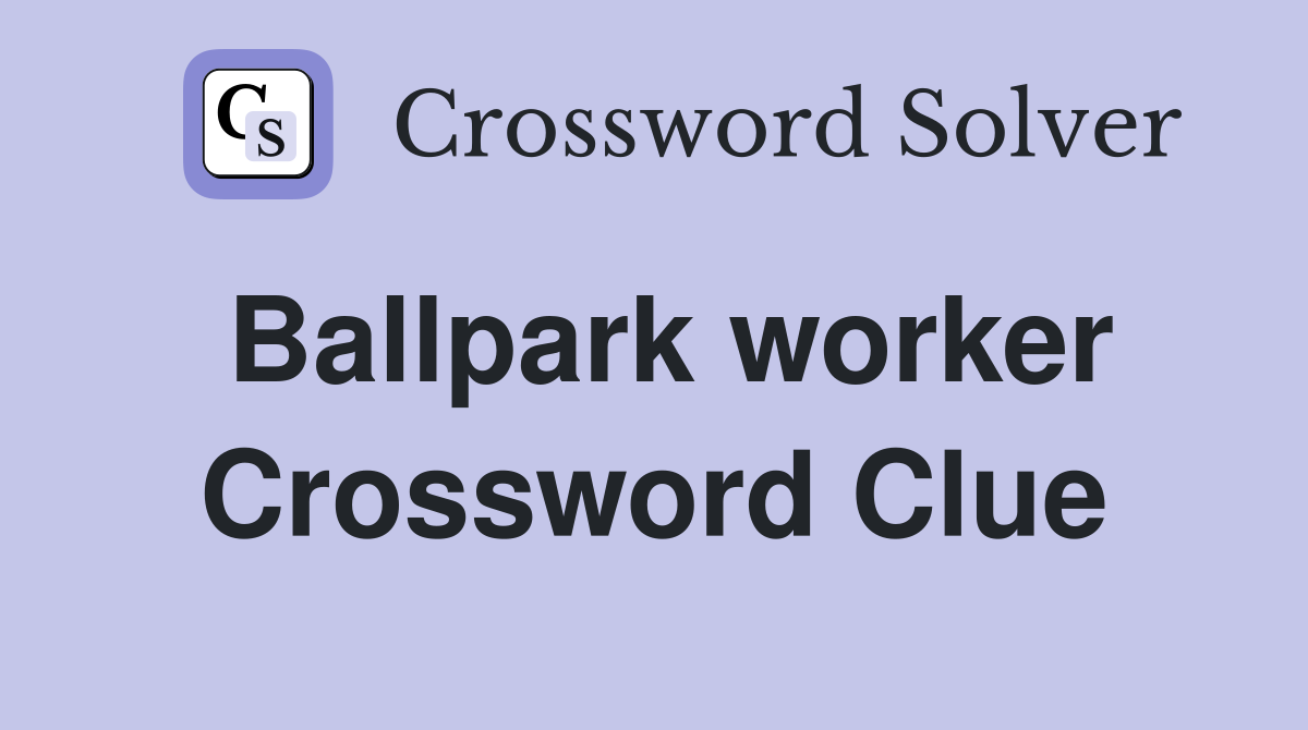 Ballpark worker Crossword Clue