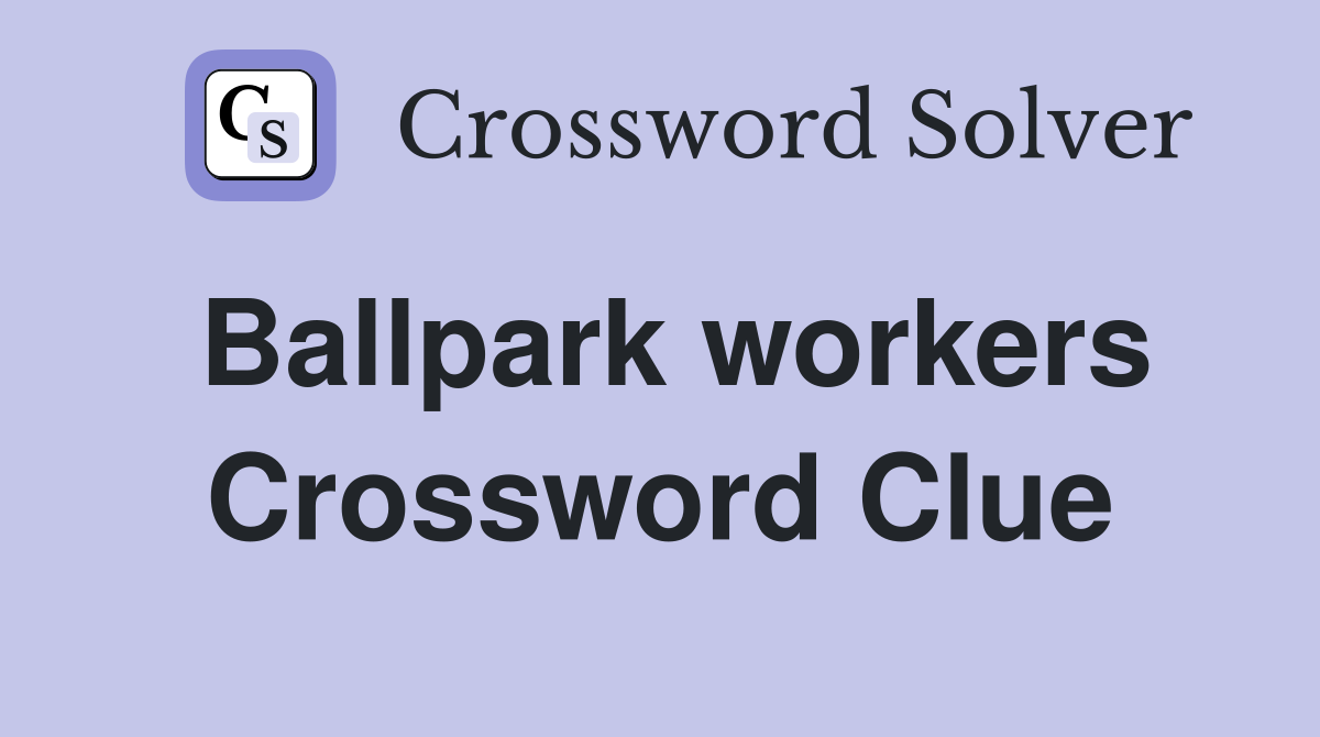 Ballpark workers Crossword Clue