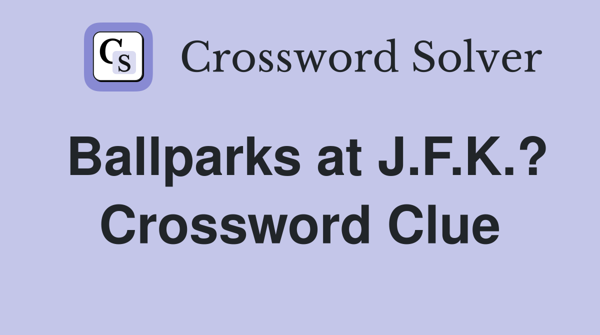 Ballparks at J.F.K.? Crossword Clue