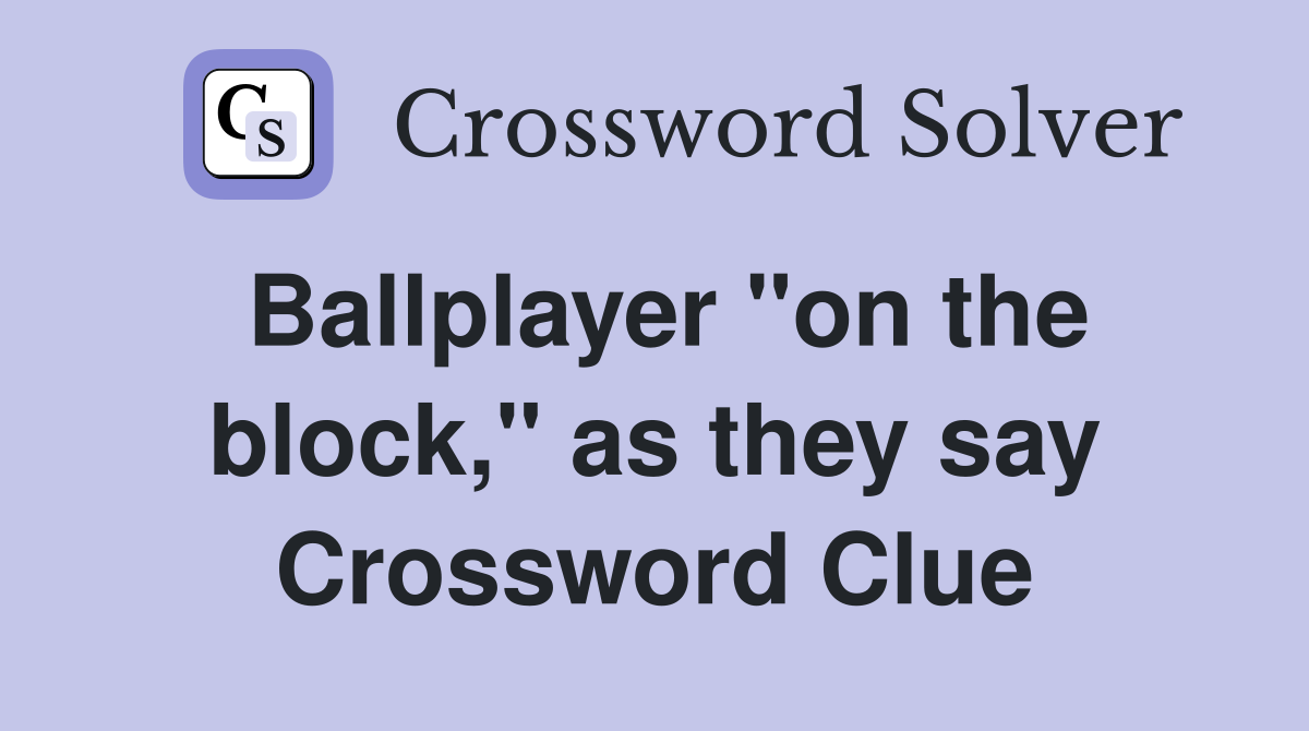 Ballplayer "on the block," as they say Crossword Clue