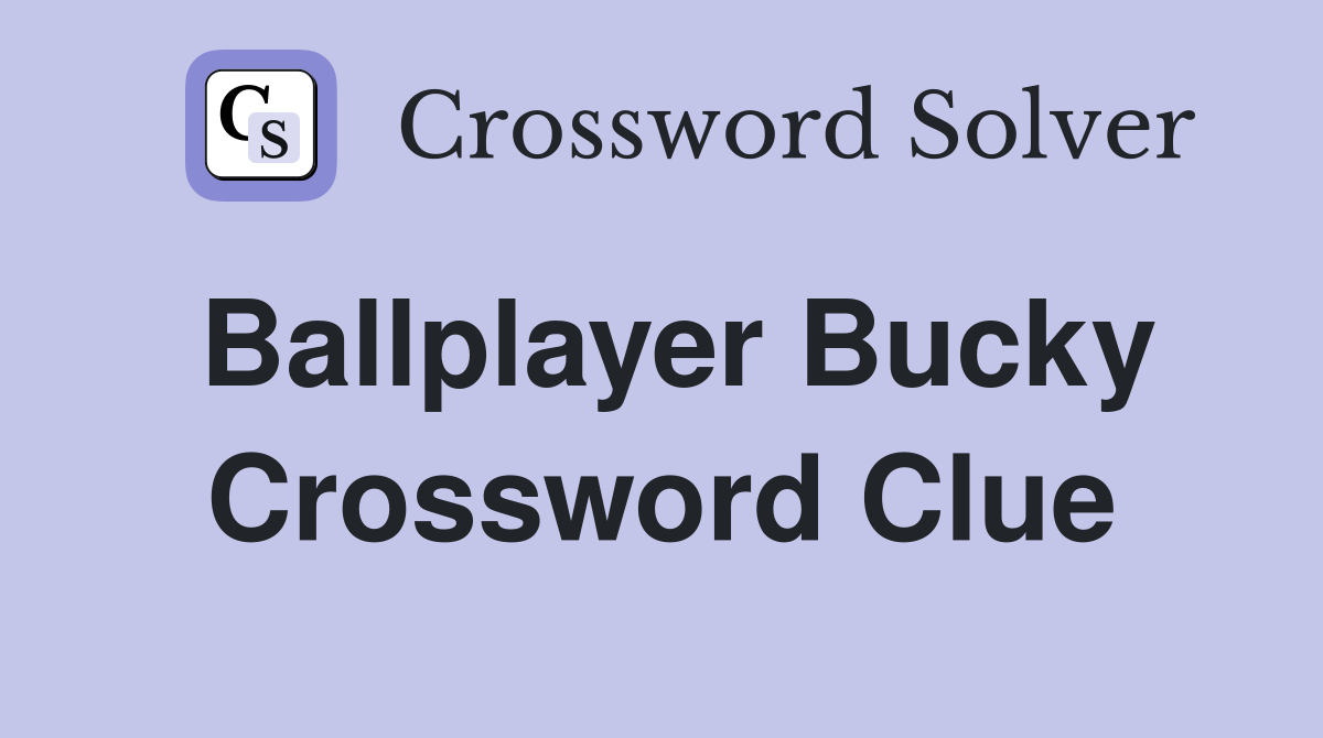 Ballplayer Bucky Crossword Clue