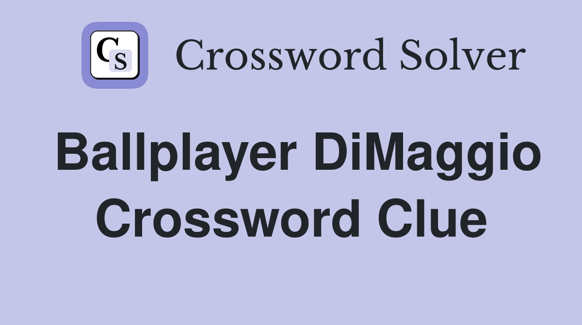 Ballplayer DiMaggio Crossword Clue