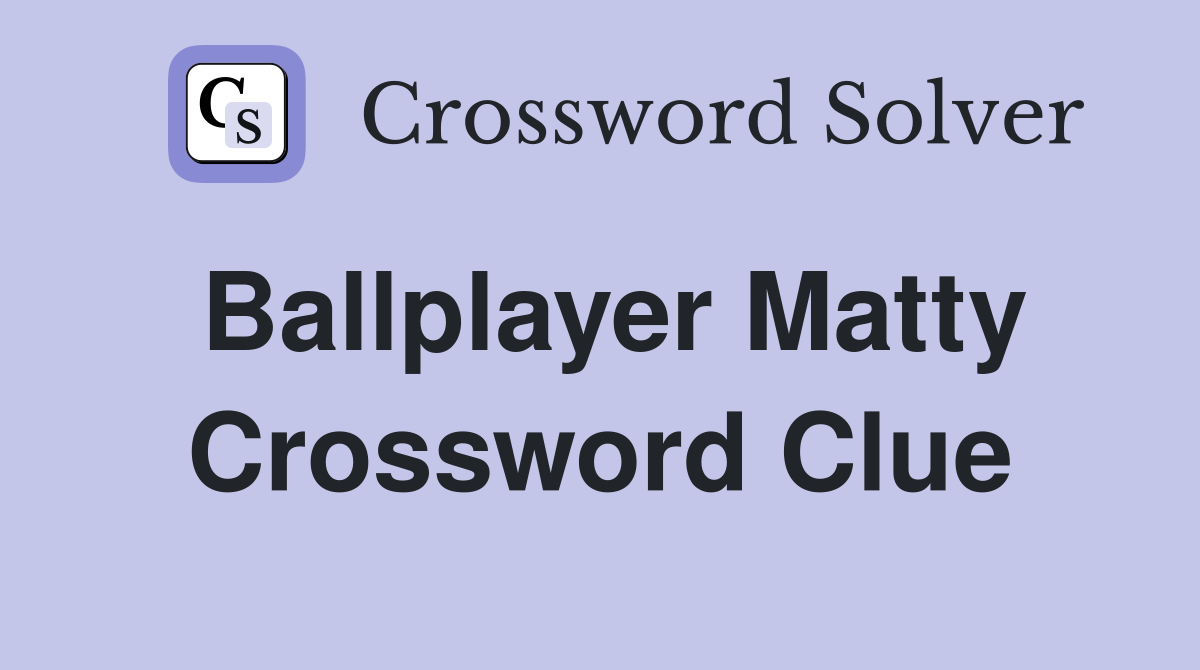 Ballplayer Matty Crossword Clue
