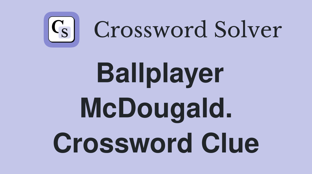 Ballplayer McDougald. Crossword Clue
