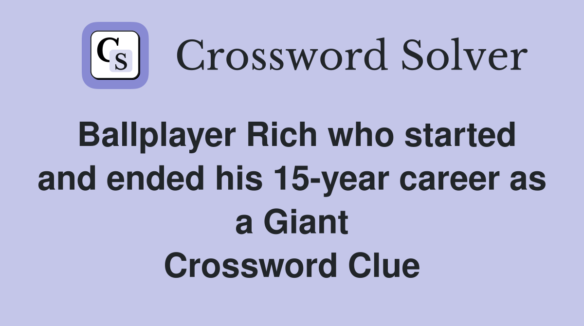 Ballplayer Rich who started and ended his 15-year career as a Giant Crossword Clue