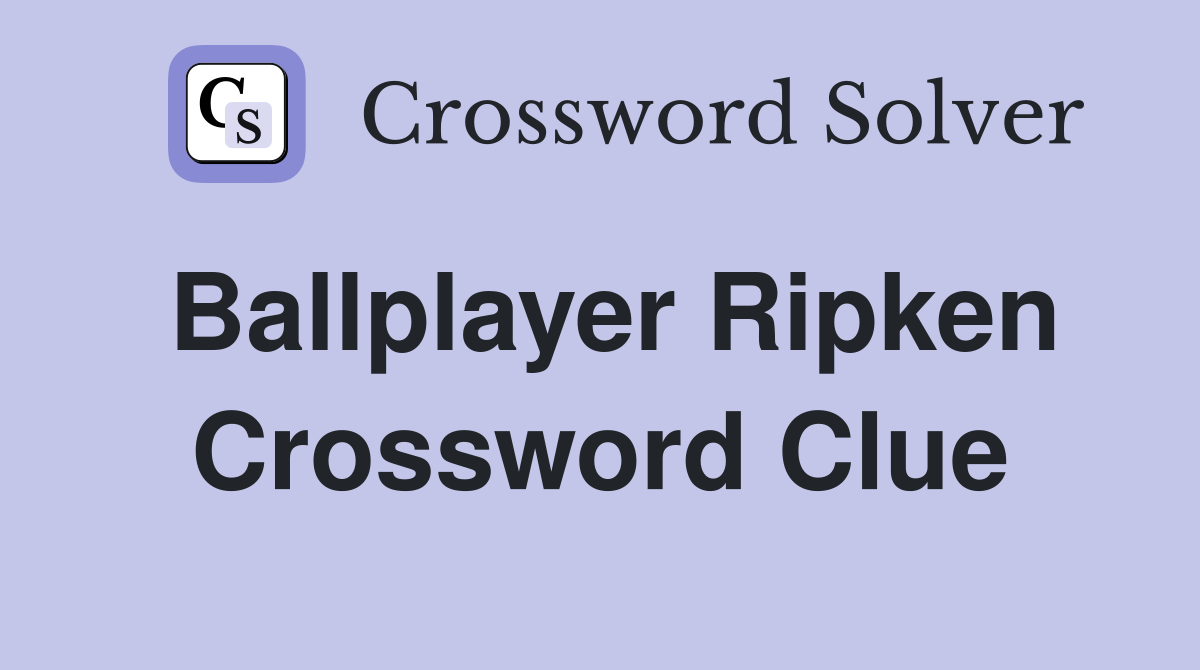 Ballplayer Ripken Crossword Clue
