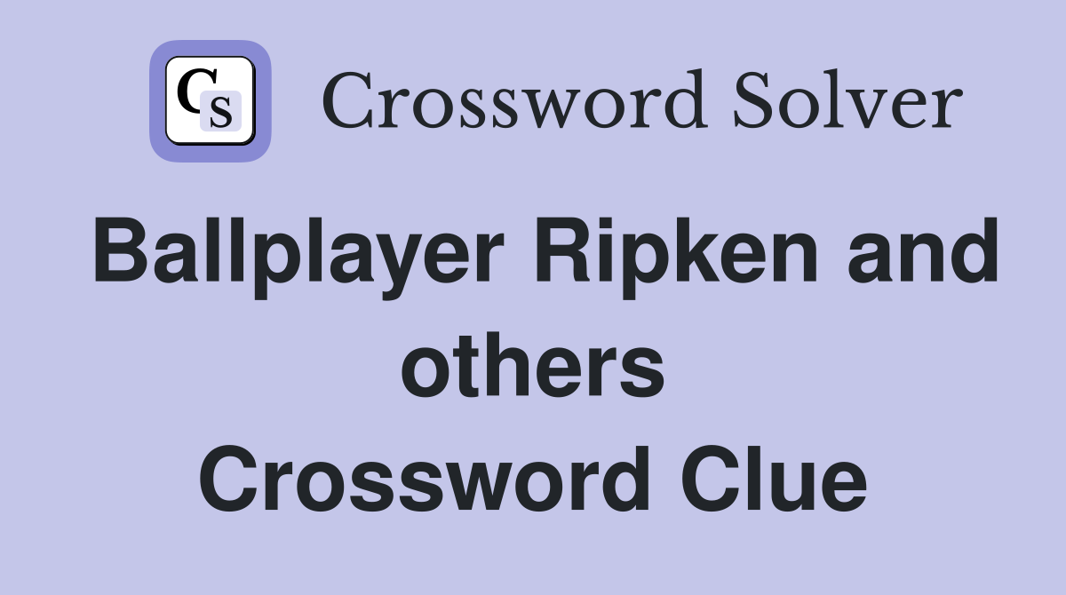 Ballplayer Ripken and others Crossword Clue