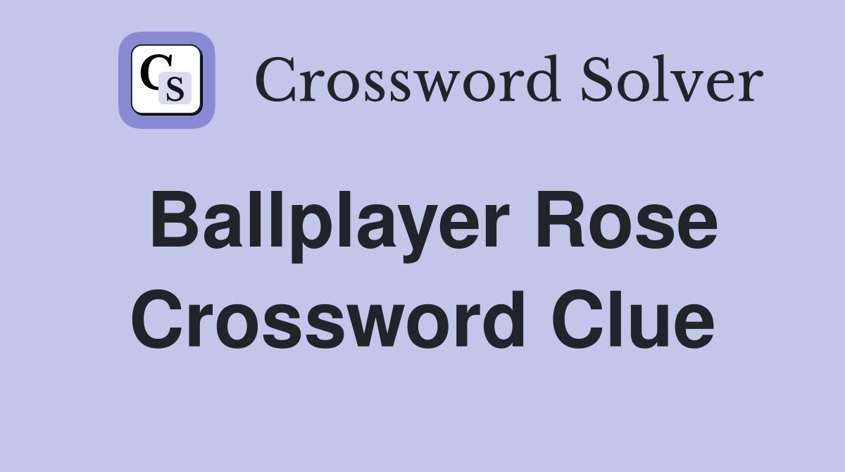 Ballplayer Rose Crossword Clue