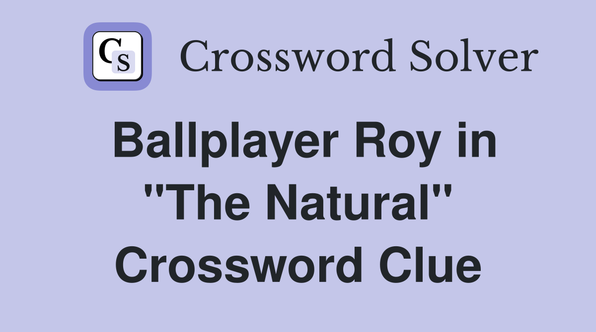 Ballplayer Roy in "The Natural" Crossword Clue