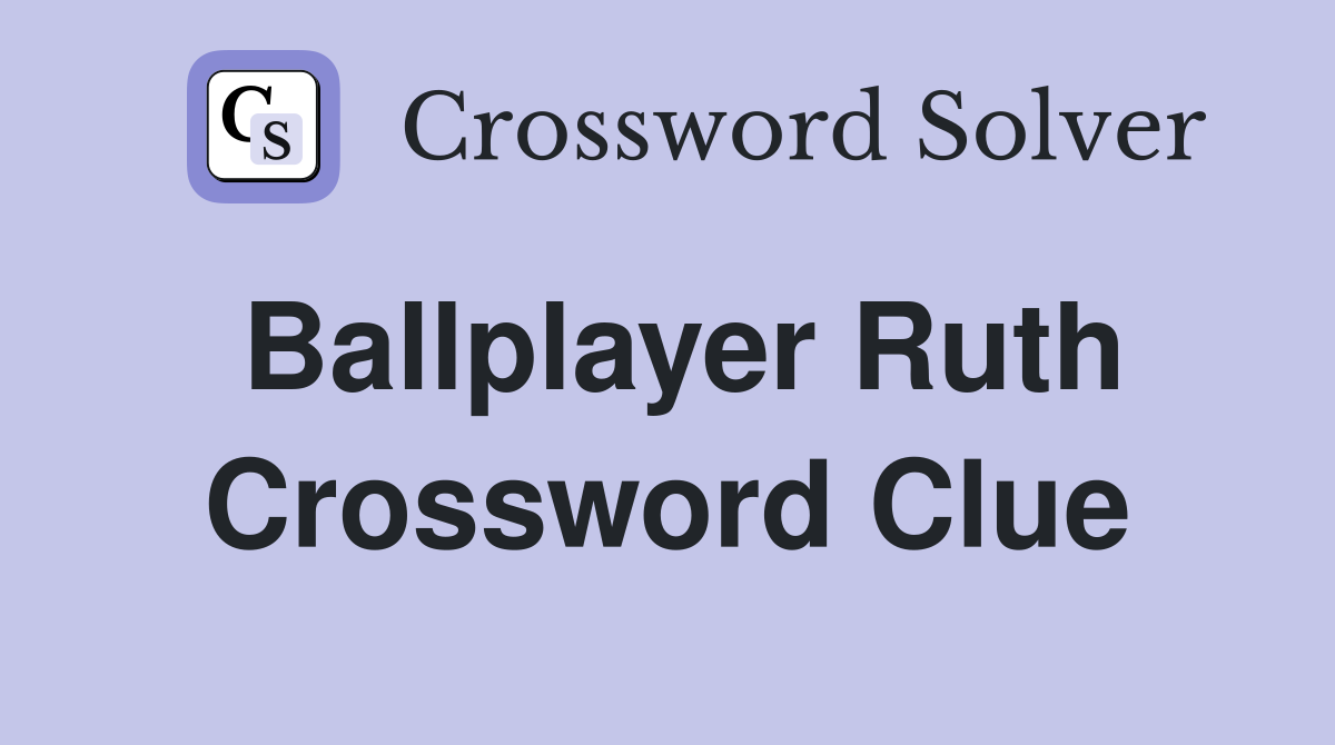 Ballplayer Ruth Crossword Clue
