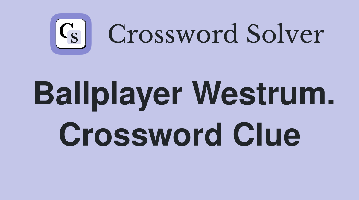 Ballplayer Westrum. Crossword Clue