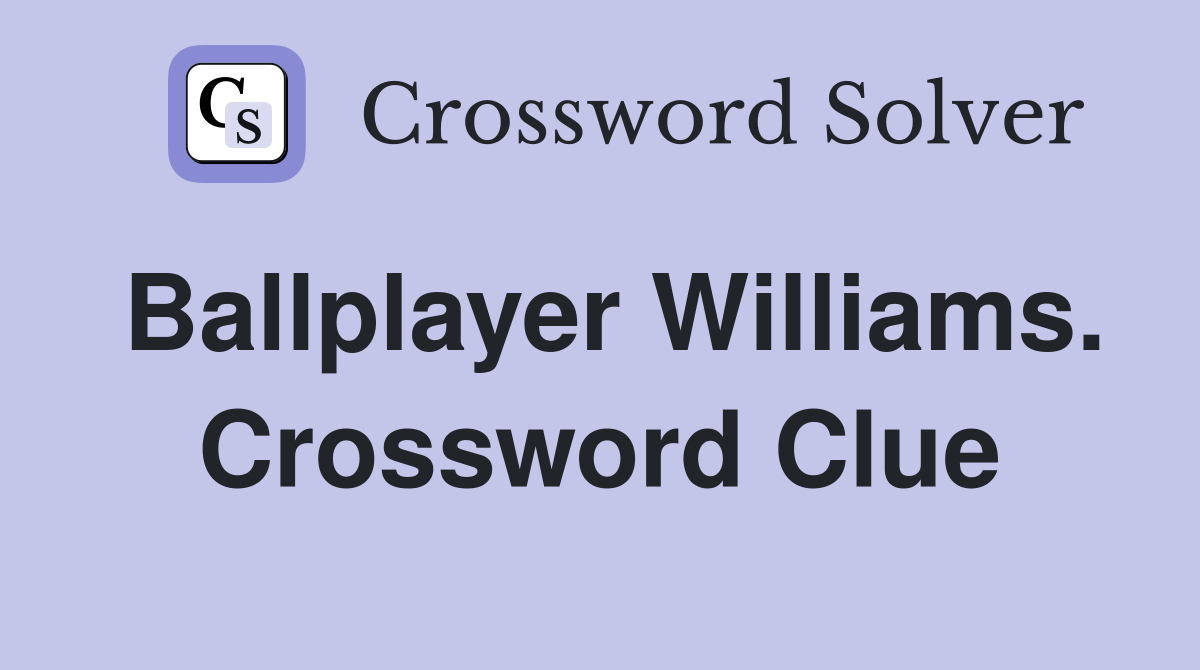 Ballplayer Williams. Crossword Clue