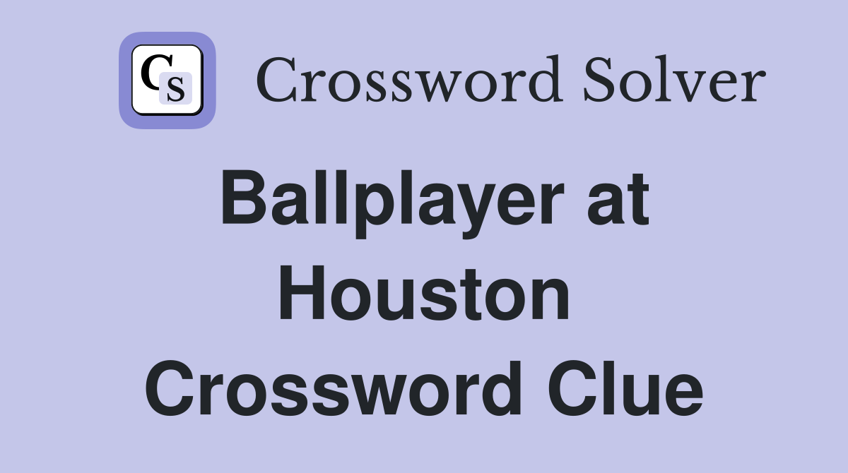 Ballplayer at Houston Crossword Clue