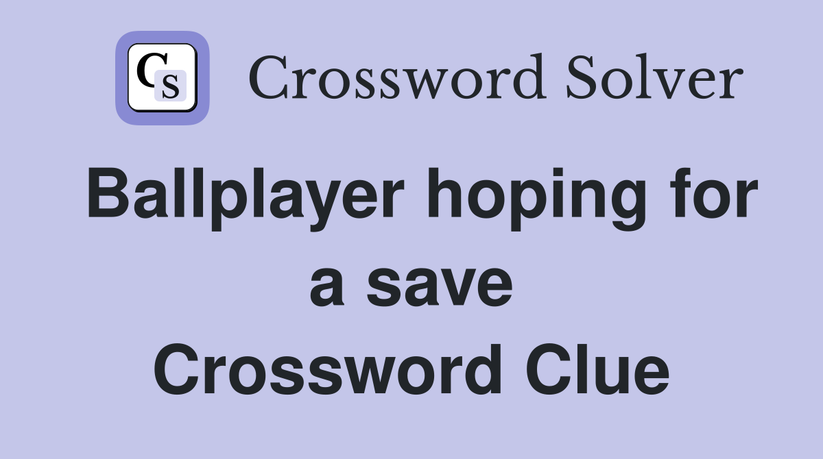 Ballplayer hoping for a save Crossword Clue