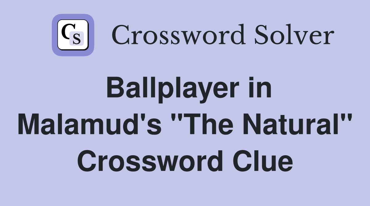 Ballplayer in Malamud's "The Natural" Crossword Clue