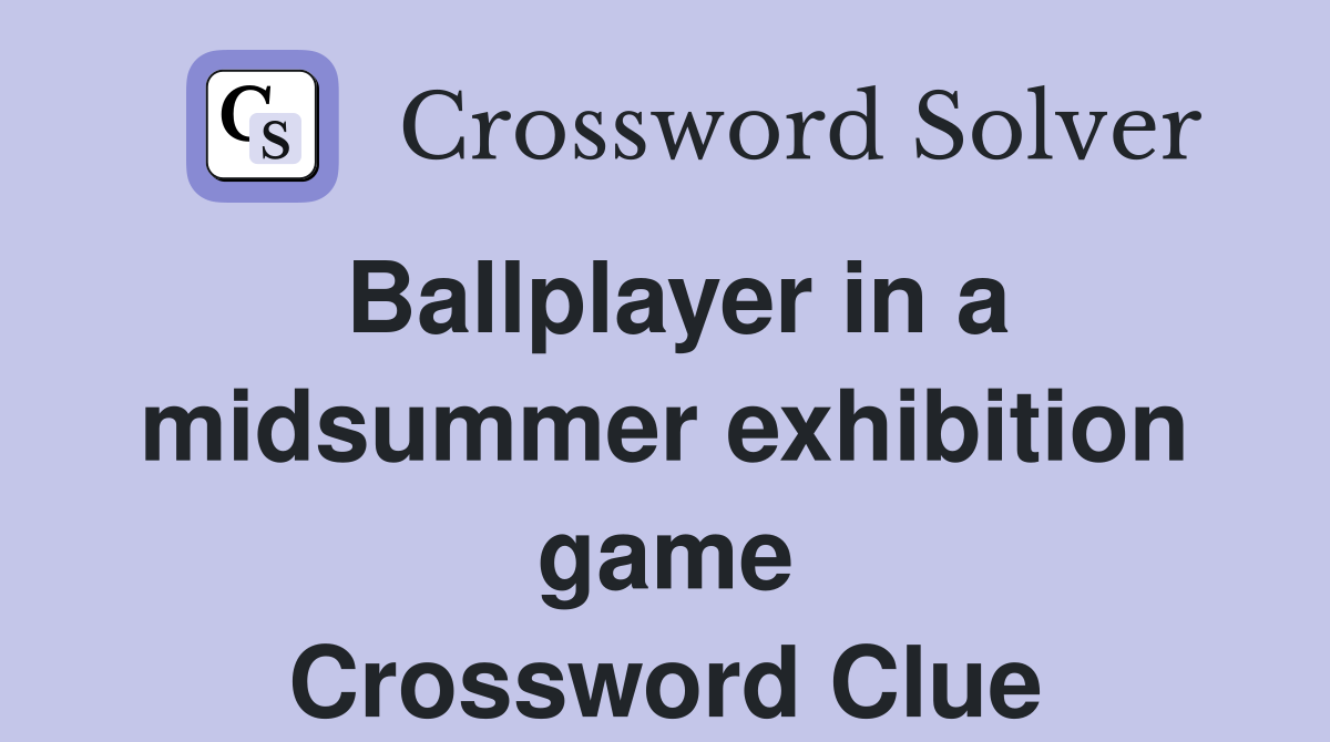 Ballplayer in a midsummer exhibition game Crossword Clue