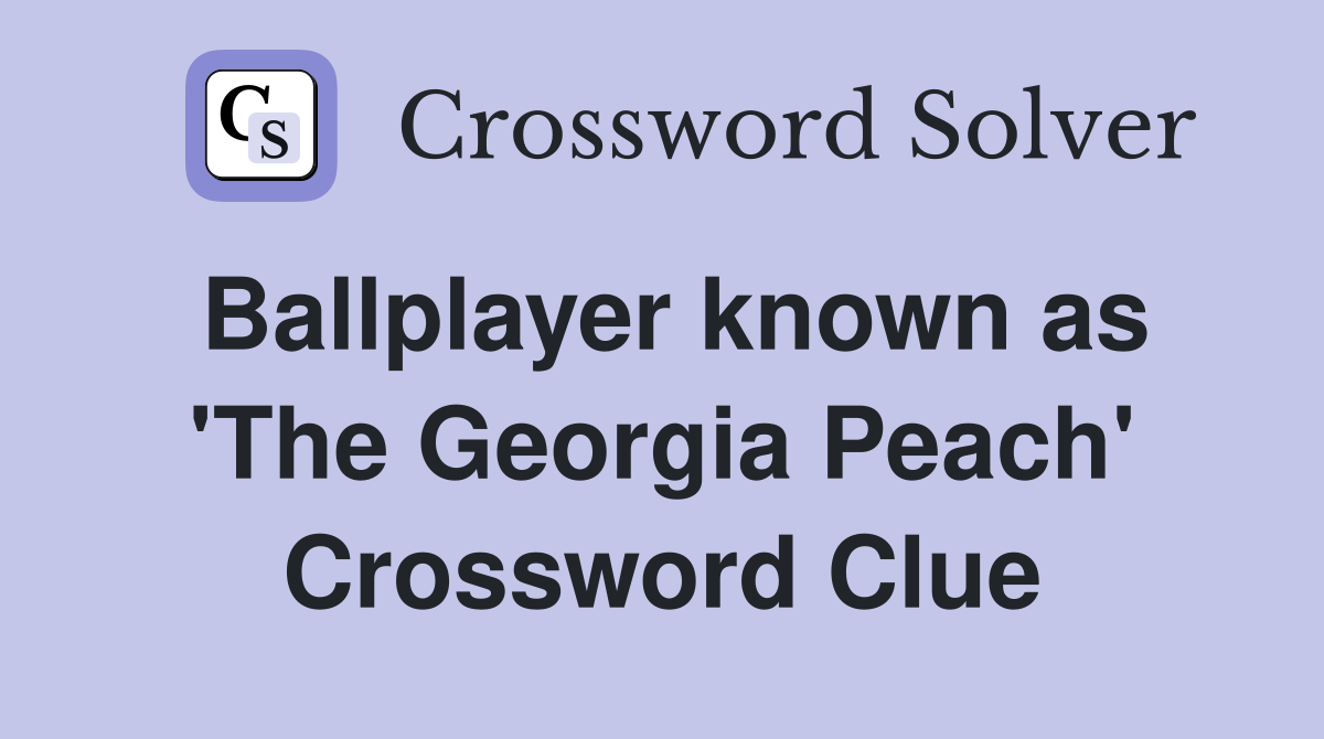 Ballplayer known as 'The Georgia Peach' Crossword Clue