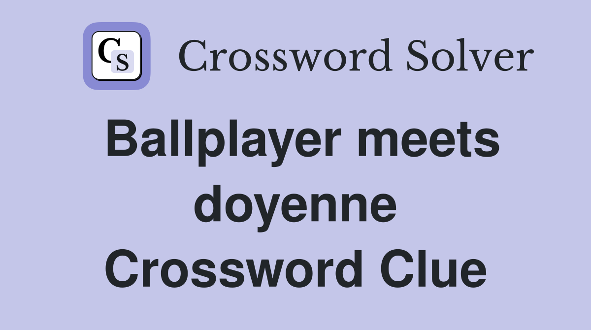 Ballplayer meets doyenne Crossword Clue