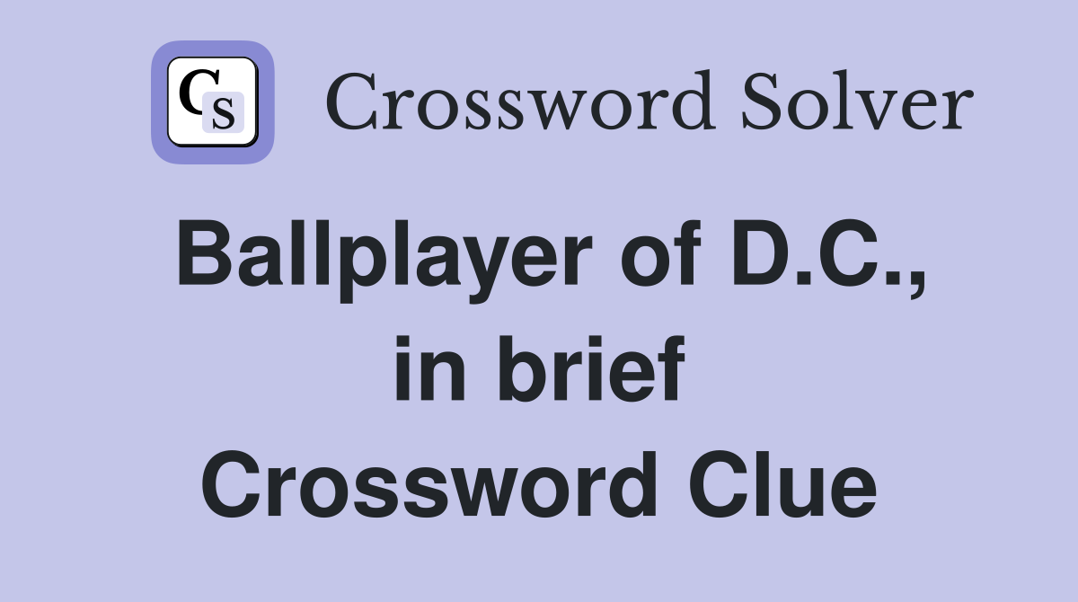 Ballplayer of D.C., in brief Crossword Clue