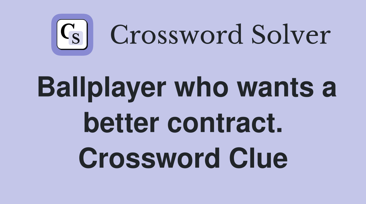 Ballplayer who wants a better contract. Crossword Clue