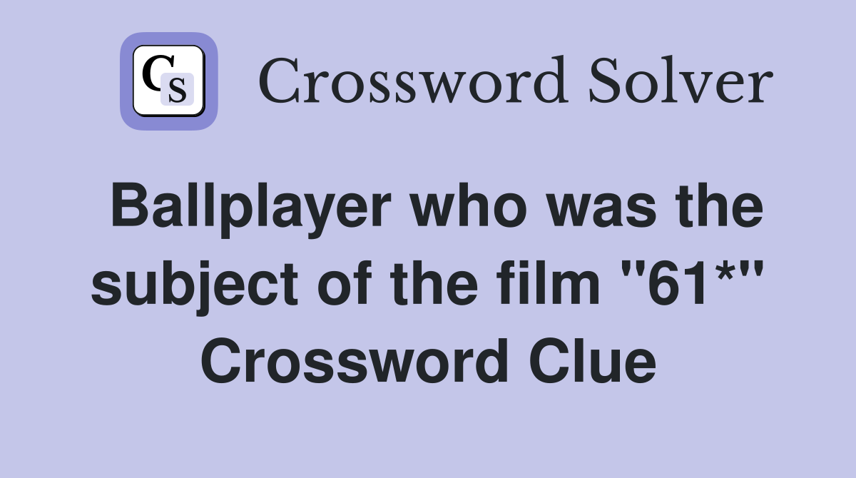 Ballplayer who was the subject of the film "61*" Crossword Clue