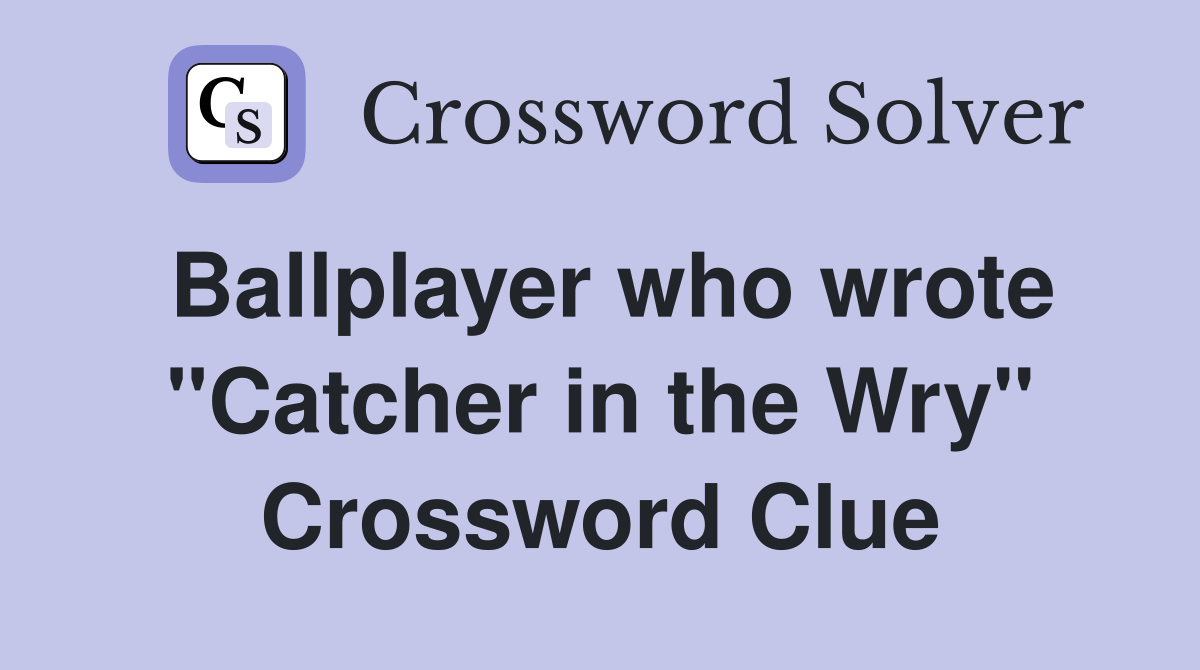 Ballplayer who wrote "Catcher in the Wry" Crossword Clue