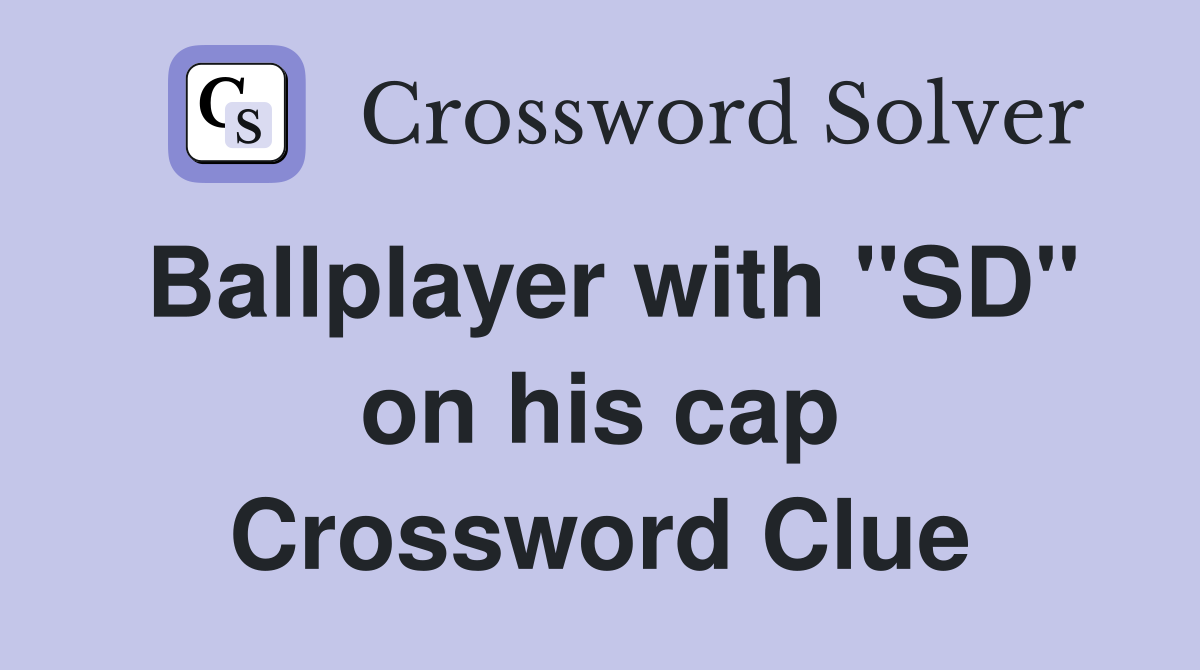 Ballplayer with "SD" on his cap Crossword Clue
