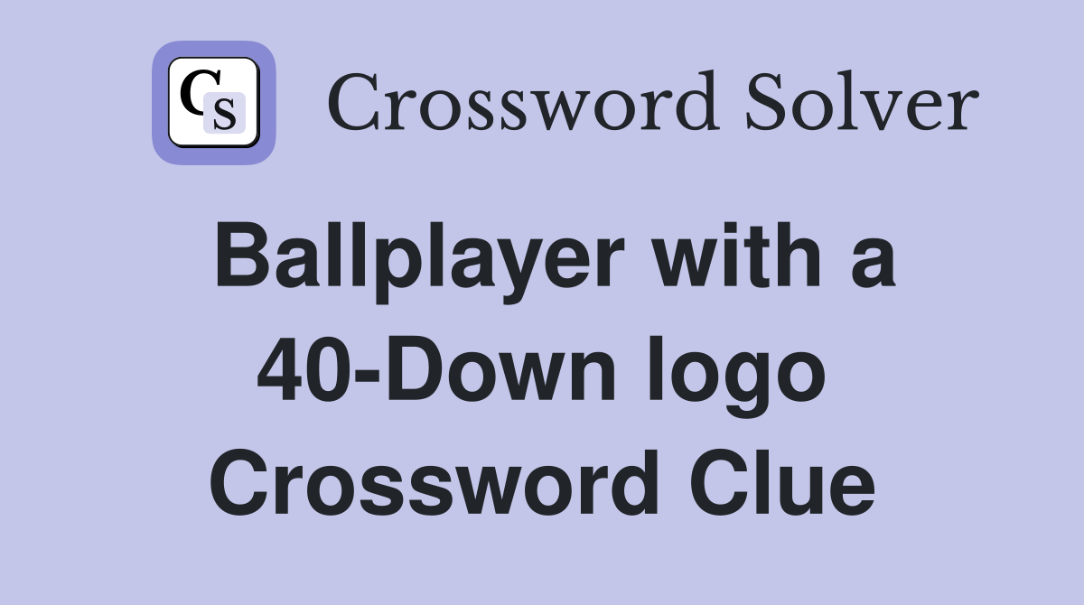 Ballplayer with a 40-Down logo Crossword Clue