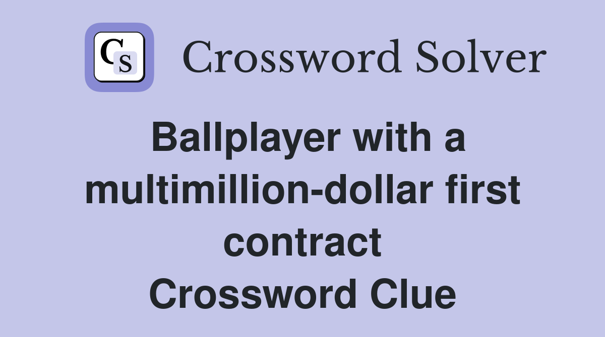 Ballplayer with a multimillion-dollar first contract Crossword Clue